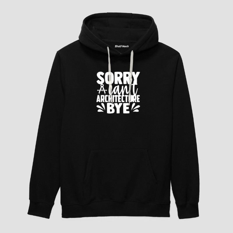 Sorry Can't Architecture Bye Hoodie