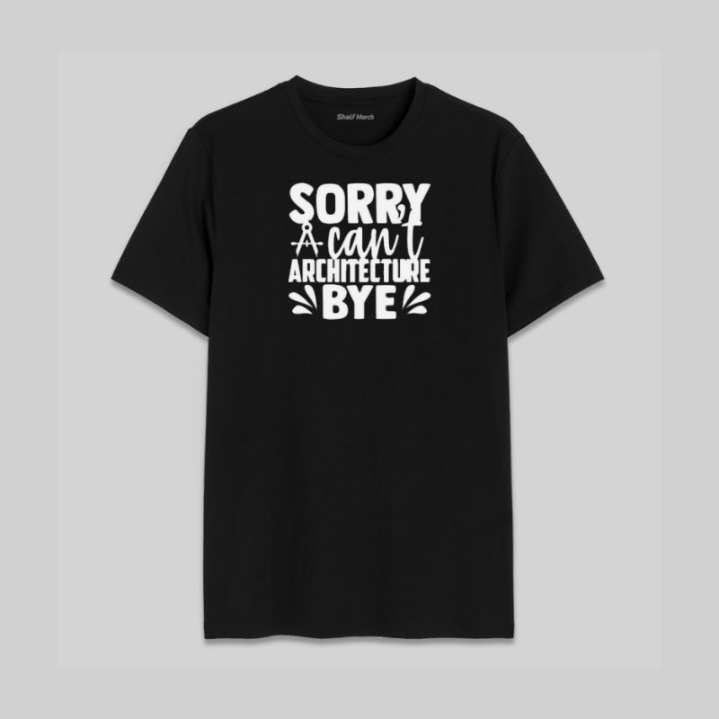 Sorry Can't Architecture Bye Round Neck T-Shirt